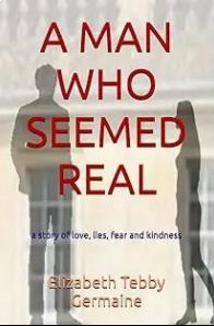 Elizabeth Tebby Germaine - A Man Who Seemed Real